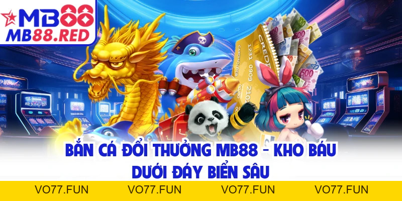 Bắn Cá Đổi Thưởng MB88 - Kho Báu Dưới Đáy Biển Sâu