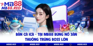 Bắn Cá MB88 - Đấu Trường Xả Đạn Đỉnh Cao Cho Bet Thủ