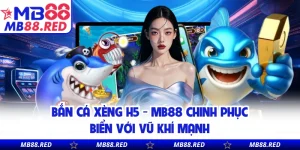 Bắn Cá MB88 - Đấu Trường Xả Đạn Đỉnh Cao Cho Bet Thủ
