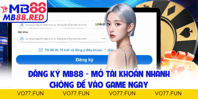 Đăng Ký MB88 - Mở Tài Khoản Nhanh Chóng Để Vào Game Ngay