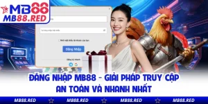Hướng Dẫn MB88 - Chi Tiết Thao Tác Chuẩn Cho Người Mới