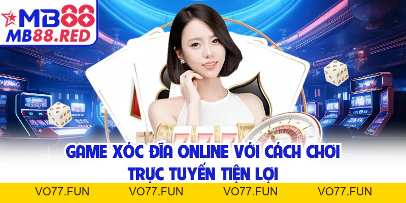 Xóc Đĩa Online Đổi Thưởng - Tựa Game Uy Tín Nhất Tại MB88