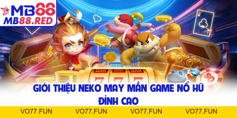 Neko May Mắn MB88 - Vòng Quay Thần Tài Giúp Đổi Đời