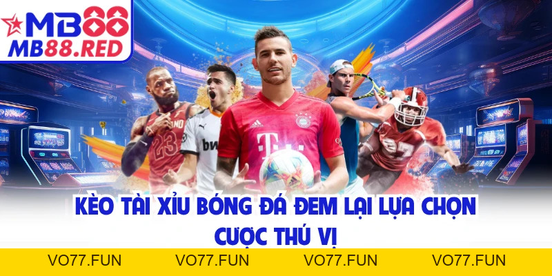 Kèo Tài Xỉu Bóng Đá - Tỷ Lệ Cược Cạnh Tranh Tại MB88
