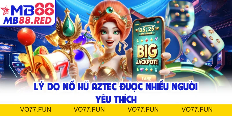 Nổ Hũ Aztec - Hành Trình Săn Jackpot Ở Đế Chế Huyền Bí
