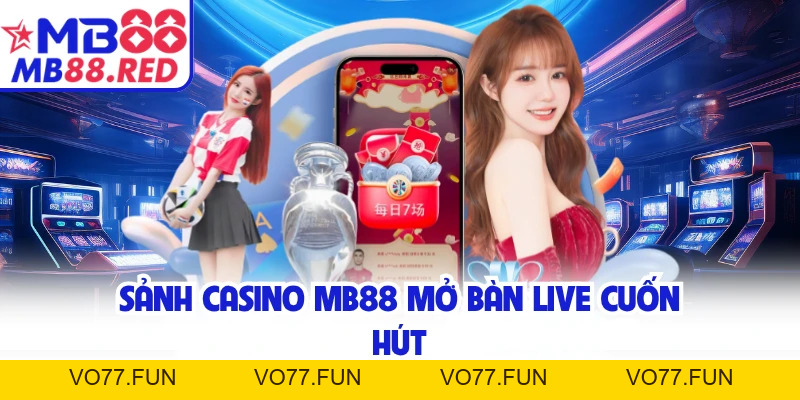 Casino MB88 - Bùng Nổ Trải Nghiệm Ván Live Cuốn Hút