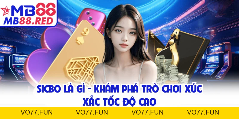 Sicbo Là Gì - Khám Phá Trò Chơi Xúc Xắc Tốc Độ Cao