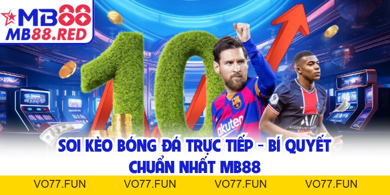 Soi Kèo Bóng Đá Trực Tiếp - Bí Quyết Chuẩn Nhất MB88