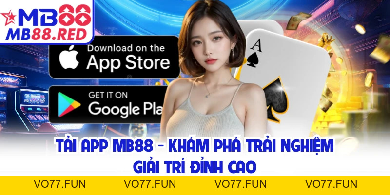 Tải App MB88 - Khám Phá Trải Nghiệm Giải Trí Đỉnh Cao