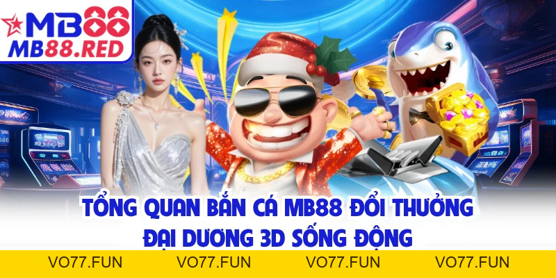 Bắn Cá MB88 - Đấu Trường Xả Đạn Đỉnh Cao Cho Bet Thủ