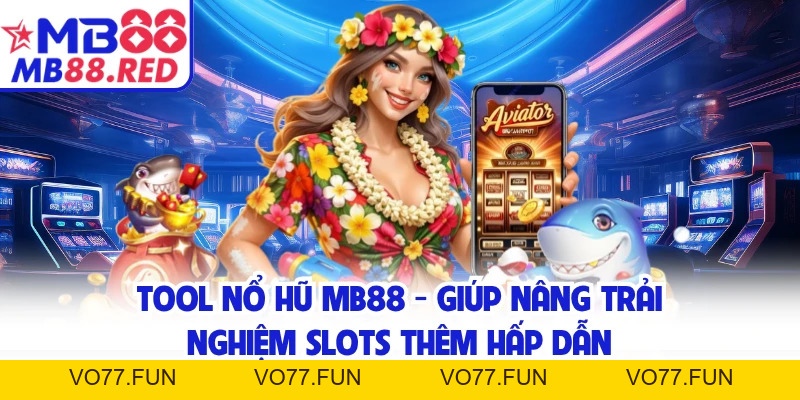 Tool Nổ Hũ MB88 - Giúp Nâng Trải Nghiệm Slots Thêm Hấp Dẫn
